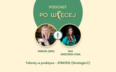 [PODCAST] Talenty w praktyce – STRATEG (Strategic®)- rozmowa z Kają Karczewską-Staigl